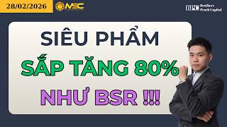 Chứng Khoán Hôm Nay | Nhận định Thị Trường Ngày 28/02/2026: Siêu Phẩm Sắp Tăng 80% Như BSR, Xem Gấp!