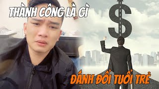 Tiến Bry || Định Nghĩa Khái Niệm Thành Công. Suy Ngẫm Về Tuổi Trẻ, Quá Khứ Và Tương Lai