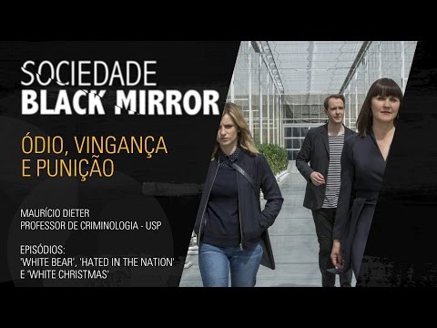 Sociedade Black Mirror: Ódio, Vingança e Punição