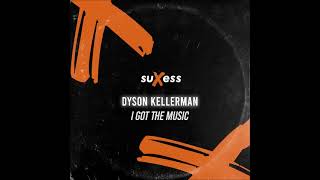 Dyson Kellerman - I Got The Music