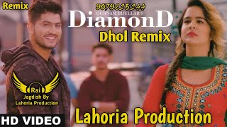 Diamond Dhol Remix Gurnam Bhullar Ft. Rai Jagdish By Lahoria Production New Punjabi Song Remix 2023