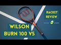 Wilson Burn 100 v5 Tennis Racket Review