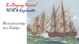 Le Duguay Trouin/ HMS Implacable - The last french ship from Trafalgar