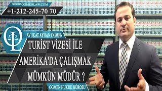 TURİST VİZESİ İLE AMERİKA'DA ÇALIŞMAK MÜMKÜN MÜDÜR ?