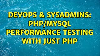 DevOps & SysAdmins: PHP/MySQL Performance Testing with Just PHP