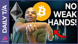 BITCOIN \u0026 ETHEREUM LOOKING TO TAKE OUT WEAK HANDS!!!!