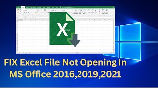 FIX Excel File Not Opening In MS Office 2016,2019,2021 Windows 10,11 ||Excel file won't Open issue