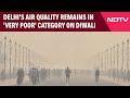 Delhi Air Pollution | Delhi's Air Quality Remains In 'Very Poor' Category On Diwali