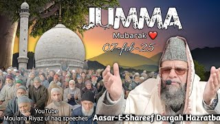 Jumma-Mubarak Bayan 07-02-25 Moulana Riyaz Ul Haq Noorabadi Sahib at Aasar-E-Shareef Hazratbal sgr