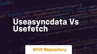 useasyncdata vs usefetch