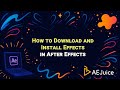 How to Download and Install Effects in After Effects – AEJuice Tutorials