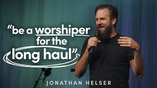 Worship for the Long Haul | Jonathan Helser | Bethel Worship School 2022