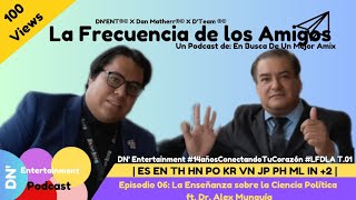 The Simple Way to Understand Politics ft. Dr Alex Munguía The Frequency of Friends EP.06