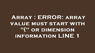 Array : ERROR: array value must start with "{" or dimension information LINE 1