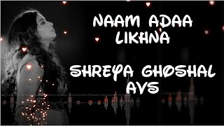Naam Adaa Likhna | Shreya Ghoshal | AVS