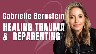 Healing Trauma And Reparenting with Gabrielle Bernstein | Koya Webb