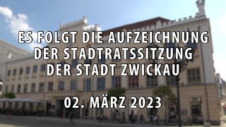 Stadtratssitzung der Stadt Zwickau vom 02.03.2023 Teil 1