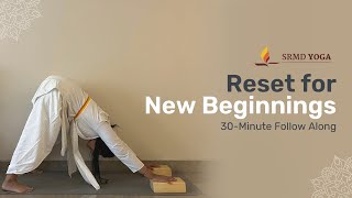 Reset for New Beginnings | 30-Minute Follow Along | SRMD Yoga