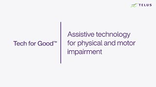 TELUS | Assistive Technology for Physical and Motor Impairment