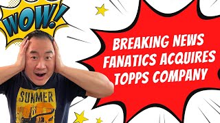 Fanatics acquires Topps in blockbuster deal! Let's discuss!