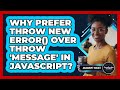 Why Prefer Throw New Error() Over Throw 'message' In JavaScript? - JavaScript Toolkit