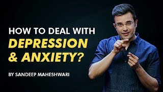 How to deal with Depression and Anxiety? By Sandeep Maheshwari I Hindi