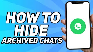 How to Hide Archived Chats on Whatsapp (2024)
