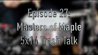 Snare of the Week, Episode 27: Masters of Maple 5x14 6-lug Trash Talk (Seamless Aluminum)