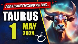 Taurus ♉💖SUDDEN ROMANTIC ENCOUNTER WILL BRING JOY TODAY💖 - MAY 1, 2024