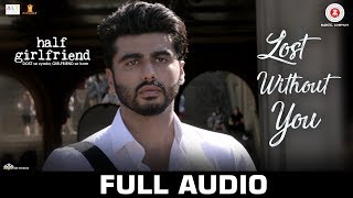 Lost Without You - Full Audio |Half Girlfriend | Arjun K & Shraddha K |Ami Mishra & Anushka Shahaney