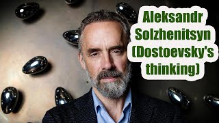 Dr. Jordan B. Peterson & Aleksandr Solzhenitsyn (Dostoevsky's thinking)