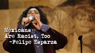 "Mexicans Are Racist Too" | Felipe Esparza : TRANSLATE THIS