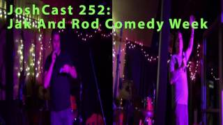 JoshCast 252: Jak And Rod Comedy Week