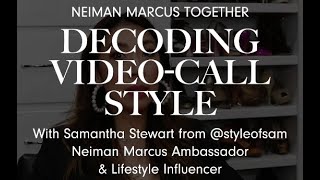 Decoding Video-Call Style with Samantha Stewart | Neiman Marcus Together