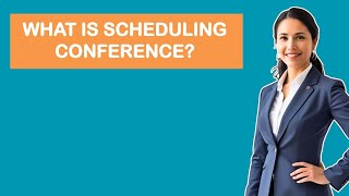 What is Scheduling Conference?