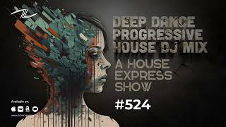 Deep Dance Progressive House DJ Mix - A House Express Show #524