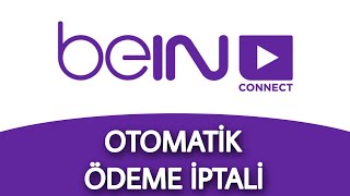 Bein Connect Otomatik Ödeme İptali | Aylık Yenileme İptali