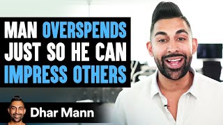 Man Overspends Just So He Can Impress Others | Dhar Mann