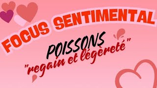 POISSONS focus sentimental : regain et légèreté