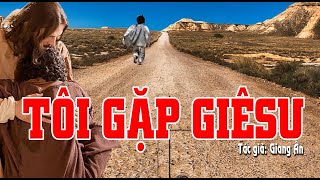 TÔI GẶP GIÊSU | TÁC GIẢ: NS GIANG ÂN...Một bài thánh ca nghe hoài không chán