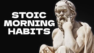 7 THINGS TO DO EVERY MORNING - Stoic