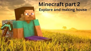 Minecraft survival journey part 2 making house and explore