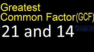 GCF 21 and 14 . greatest common factor . GCF(21 , 14) , How to Find GCF