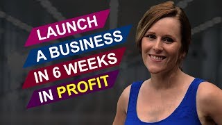 Launch a Business in 6 Weeks in PROFIT