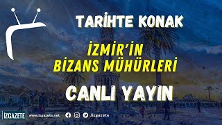 TARİHTE KONAK -  İZMİR'İN BİZANS MÜHÜRLERİ  30.07.2024