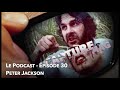 peter jackson première partie capture mag le podcast Épisode 30