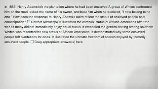 In 1865, Henry Adams left the plantation where he had been enslaved A group of Whites confronted him