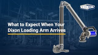What to expect when your Dixon loading arm arrives