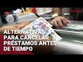 Dos alternativas para cancelar el préstamo antes del tiempo acordado