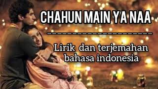 Chahun Main Ya Naa [Arjit Singh &Palak Muchhal]  Ashiqui 2 II  Lirik dan terjemahan bahasa Indonesia